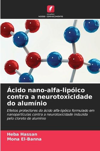 Cover image for Acido nano-alfa-lipoico contra a neurotoxicidade do aluminio