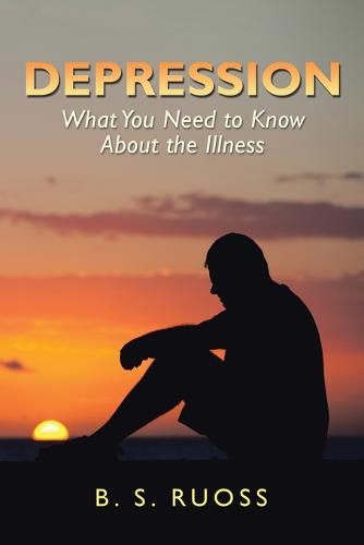 Cover image for Depression - What You Need to Know About the Illness: What You Need to Know About the Illness