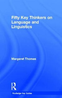Cover image for Fifty Key Thinkers on Language and Linguistics