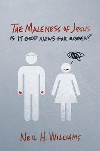 Cover image for The Maleness of Jesus: Is It Good News for Women?