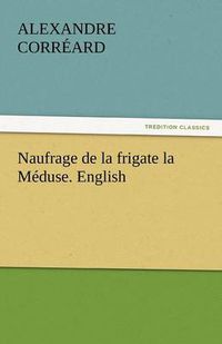 Cover image for Naufrage de La Frigate La Meduse. English