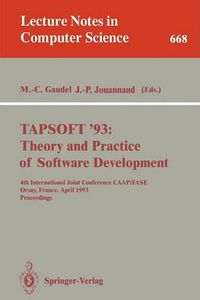 Cover image for TAPSOFT '93: Theory and Practice of Software Development: 4th International Joint Conference CAAP/FASE, Orsay, France, April 13-17, 1993. Proceedings