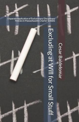 Cover image for Excluding at Will for Small Stuff: Disparate Application of Exclusionary Disciplinary Policies in Massachusetts Charter Schools