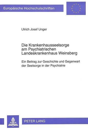 Cover image for Die Krankenhausseelsorge Am Psychiatrischen Landeskrankenhaus Weinsberg: Ein Beitrag Zur Geschichte Und Gegenwart Der Seelsorge in Der Psychiatrie