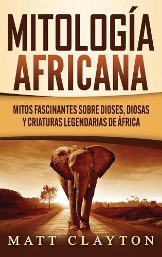 Mitologia africana: Mitos fascinantes sobre dioses, diosas y criaturas legendarias de Africa