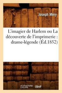 Cover image for L'Imagier de Harlem Ou La Decouverte de l'Imprimerie: Drame-Legende (Ed.1852)