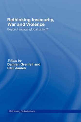 Cover image for Rethinking Insecurity, War and Violence: Beyond Savage Globalization?