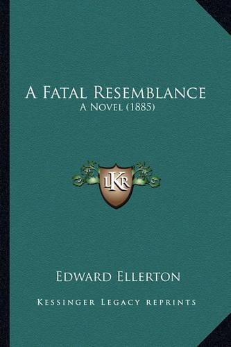 Cover image for A Fatal Resemblance a Fatal Resemblance: A Novel (1885) a Novel (1885)