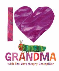 Cover image for I Love Grandma with The Very Hungry Caterpillar