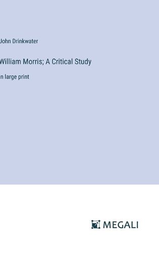 William Morris; A Critical Study