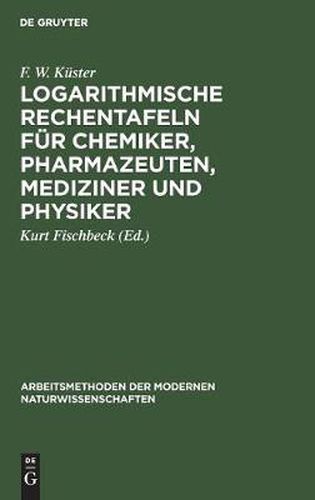 Cover image for Logarithmische Rechentafeln fur Chemiker, Pharmazeuten, Mediziner und Physiker