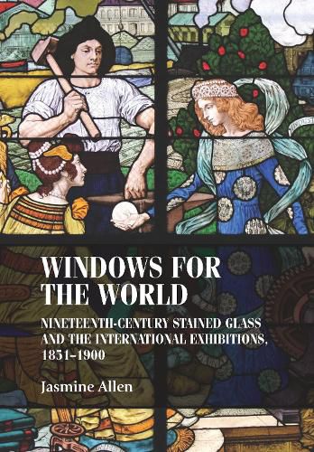 Cover image for Windows for the World: Nineteenth-Century Stained Glass and the International Exhibitions, 1851-1900
