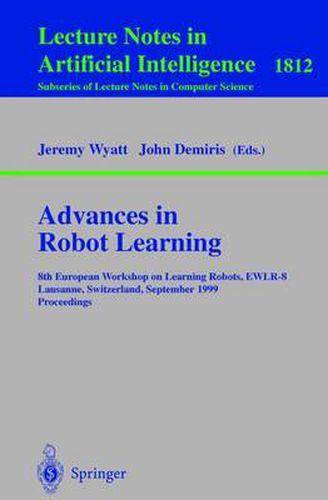 Advances in Robot Learning: 8th European Workhop on Learning Robots, EWLR-8 Lausanne, Switzerland, September 18, 1999 Proceedings