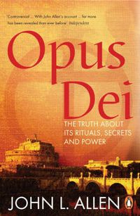 Cover image for Opus Dei: The Truth About its Rituals, Secrets and Power