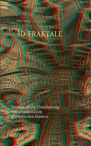 Cover image for 3d-Fraktale: Stereoskopische Visualisierung von selbstahnlichen geometrischen Mustern