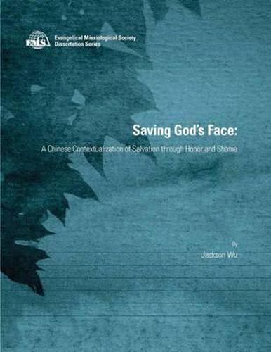 Cover image for Saving God's Face: A Chinese Contextualization of Salvation through Honor and Shame
