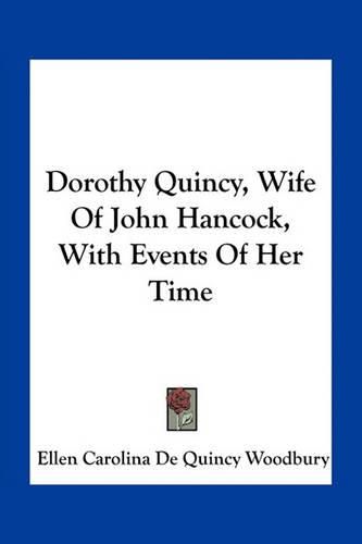 Dorothy Quincy, Wife of John Hancock, with Events of Her Time