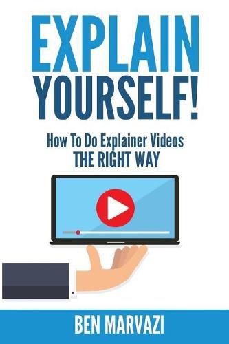 Cover image for Explain Yourself!: How To Do Explainer Videos The Right Way