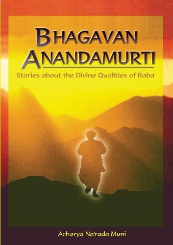 Cover image for Bhagavan Anandamurti: Stories About The Divine Qualities of Baba