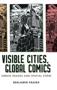 Cover image for Visible Cities, Global Comics: Urban Images and Spatial Form