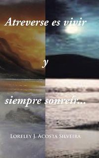 Cover image for Atreverse Es Vivir y Siempre Sonreir...