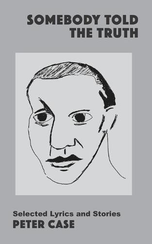 Cover image for Somebody Told the Truth: Selected Lyrics and Stories