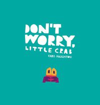 Cover image for Don't Worry, Little Crab