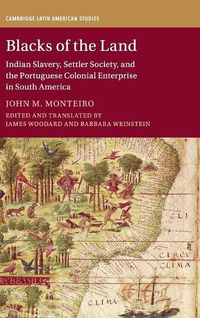 Cover image for Blacks of the Land: Indian Slavery, Settler Society, and the Portuguese Colonial Enterprise in South America