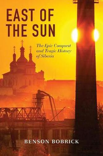 Cover image for East of the Sun: The Epic Conquest and Tragic History of Siberia