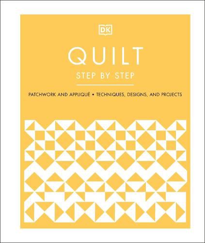 Quilt Step by Step: Patchwork and Applique, Techniques, Designs, and Projects