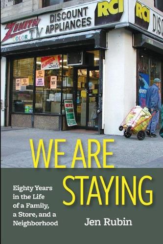 Cover image for We Are Staying: Eighty Years in the Life of a Family, a Store, and a Neighborhood