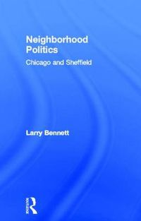 Cover image for Neighborhood Politics: Chicago and Sheffield