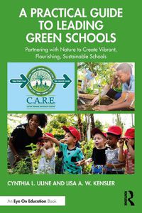 Cover image for A Practical Guide to Leading Green Schools: Partnering with Nature to Create Vibrant, Flourishing, Sustainable Schools