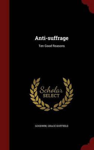 Cover image for Anti-Suffrage: Ten Good Reasons