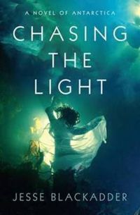 Cover image for Chasing the Light: A Novel of Antarctica