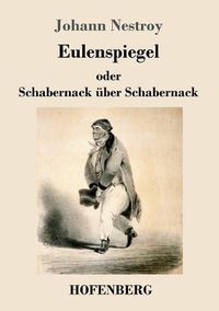 Cover image for Eulenspiegel oder Schabernack uber Schabernack: Posse mit Gesang in vier Akten