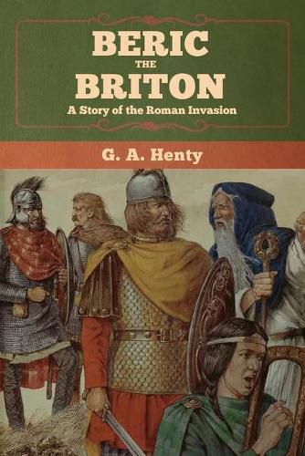 Cover image for Beric the Briton: A Story of the Roman Invasion