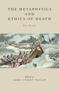 Cover image for The Metaphysics and Ethics of Death: New Essays