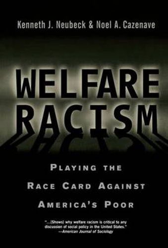 Welfare Racism: Playing the Race Card Against America's Poor