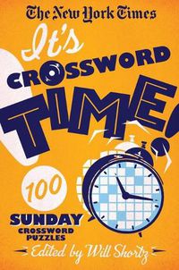 Cover image for The New York Times It's Crossword Time!: 100 Sunday Crossword Puzzles