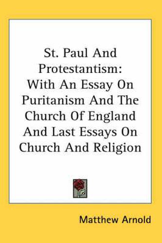 Cover image for St. Paul and Protestantism: With an Essay on Puritanism and the Church of England and Last Essays on Church and Religion