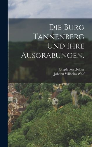 Cover image for Die Burg Tannenberg und ihre Ausgrabungen.