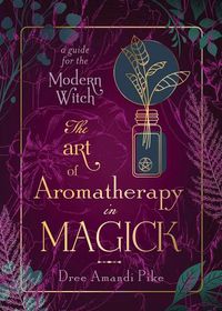 Cover image for The Art of Aromatherapy in Magick