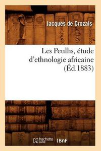 Cover image for Les Peulhs, Etude d'Ethnologie Africaine, (Ed.1883)