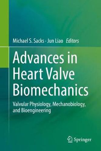 Cover image for Advances in Heart Valve Biomechanics: Valvular Physiology, Mechanobiology, and Bioengineering