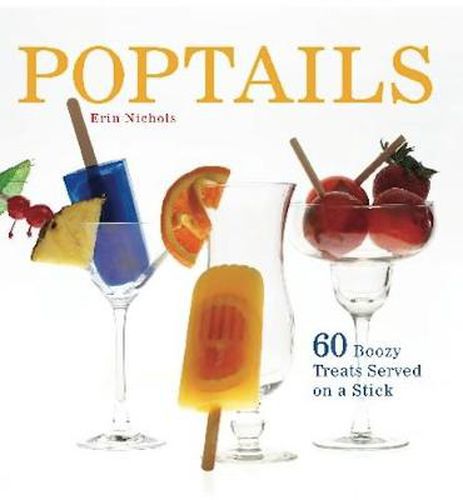 Cover image for Poptails: 60 Boozy Treats Served on a Stick