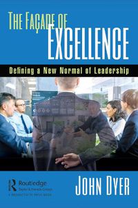 Cover image for The Facade of Excellence: Defining a New Normal of Leadership