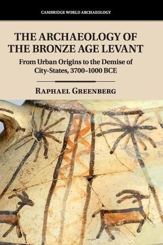 Cover image for The Archaeology of the Bronze Age Levant: From Urban Origins to the Demise of City-States, 3700-1000 BCE