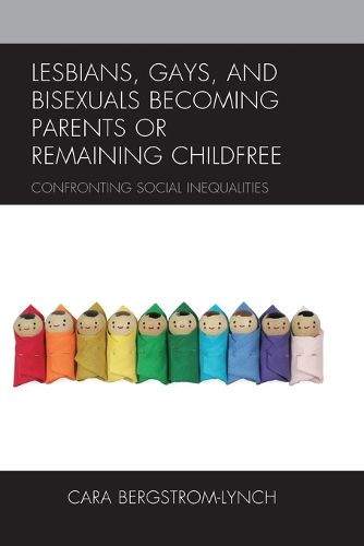 Cover image for Lesbians, Gays, and Bisexuals Becoming Parents or Remaining Childfree: Confronting Social Inequalities