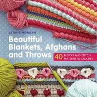 Cover image for Beautiful Blankets, Afghans and Throws: 40 Blocks & Stitch Patterns to Crochet